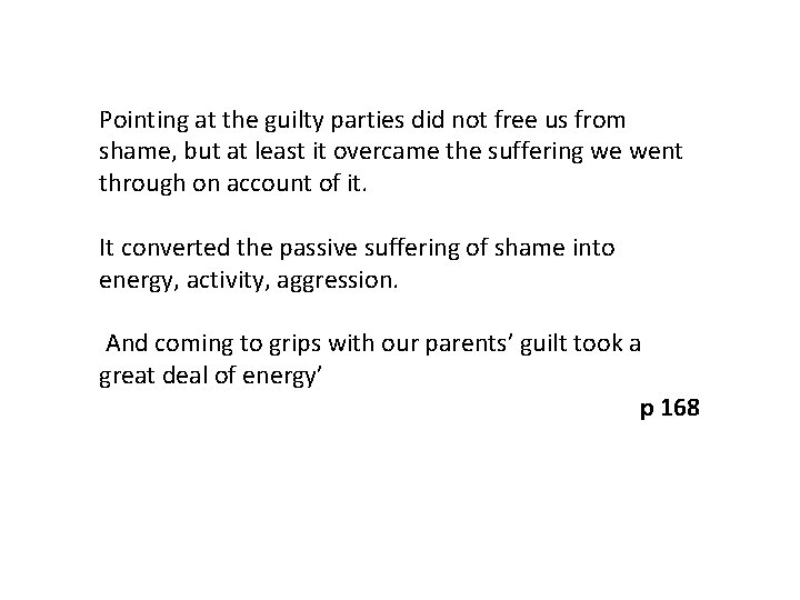 Pointing at the guilty parties did not free us from shame, but at least