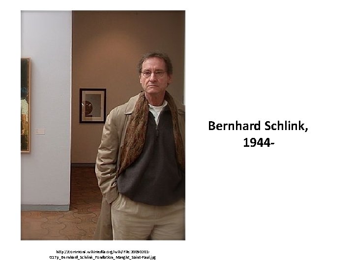Bernhard Schlink, 1944 - http: //commons. wikimedia. org/wiki/File: 20050201017 p_Bernhard_Schlink_Fondation_Maeght_Saint-Paul. jpg 