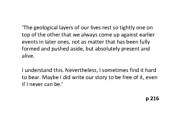 ‘The geological layers of our lives rest so tightly one on top of the