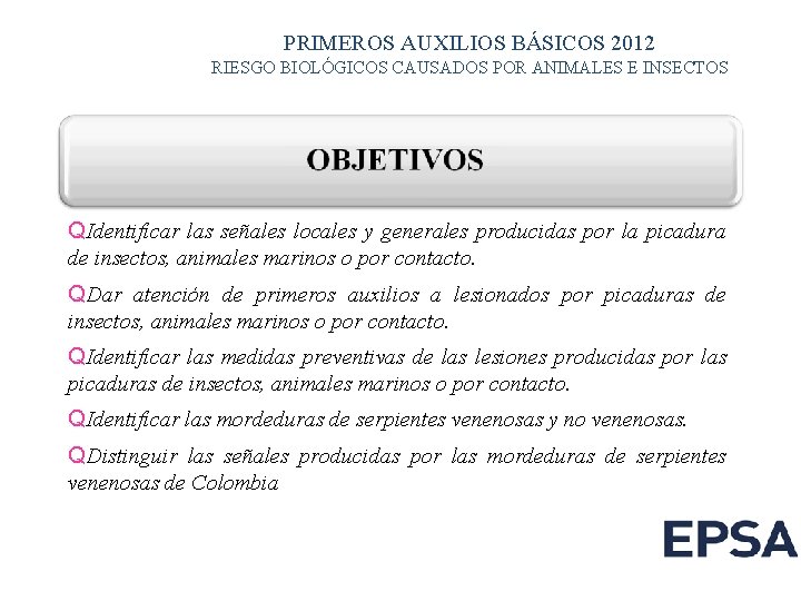 PRIMEROS AUXILIOS BÁSICOS 2012 RIESGO BIOLÓGICOS CAUSADOS POR ANIMALES E INSECTOS QIdentificar las señales