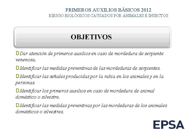 PRIMEROS AUXILIOS BÁSICOS 2012 RIESGO BIOLÓGICOS CAUSADOS POR ANIMALES E INSECTOS DDar atención de