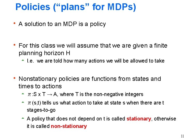 Policies (“plans” for MDPs) h A solution to an MDP is a policy h