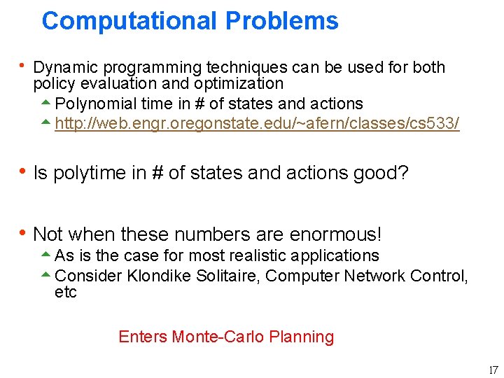 Computational Problems h Dynamic programming techniques can be used for both policy evaluation and