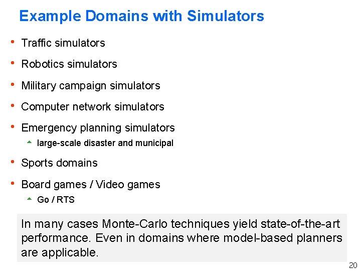 Example Domains with Simulators h Traffic simulators h Robotics simulators h Military campaign simulators