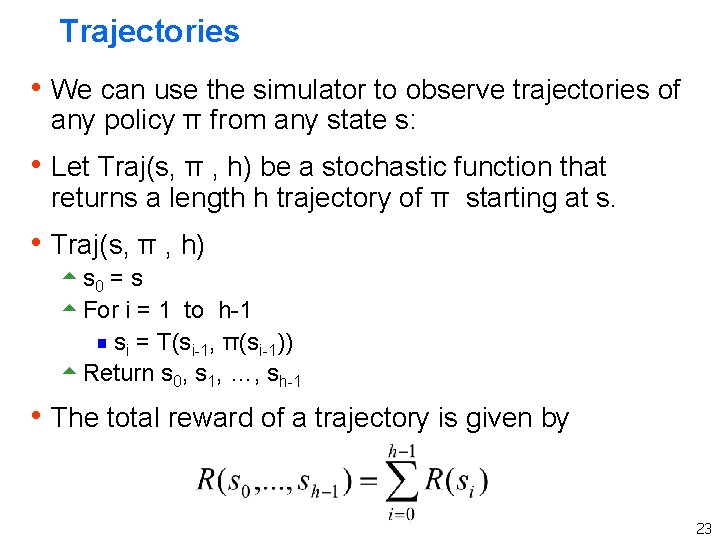 Trajectories h We can use the simulator to observe trajectories of any policy π