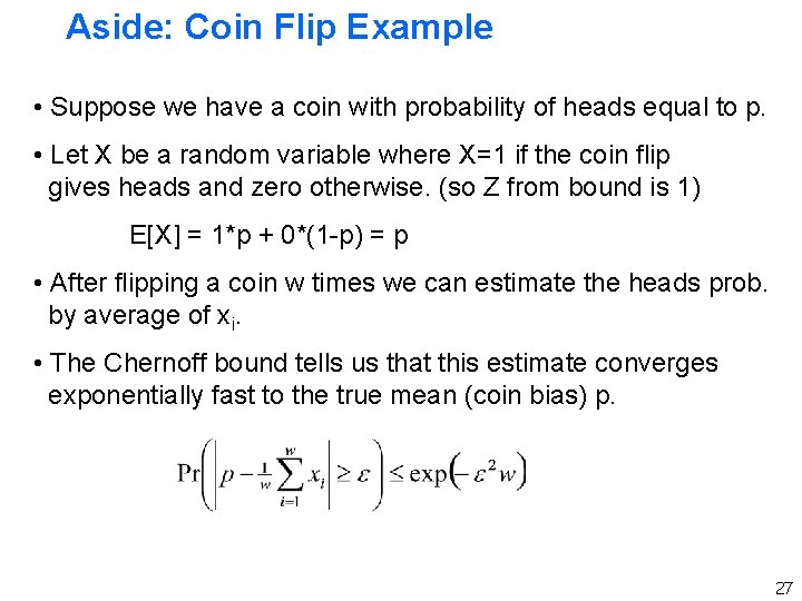 Aside: Coin Flip Example • Suppose we have a coin with probability of heads