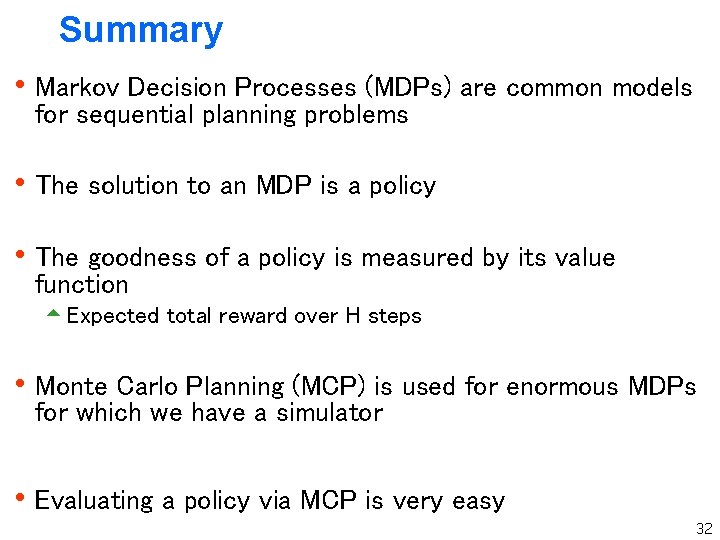 Summary h Markov Decision Processes (MDPs) are common models for sequential planning problems h