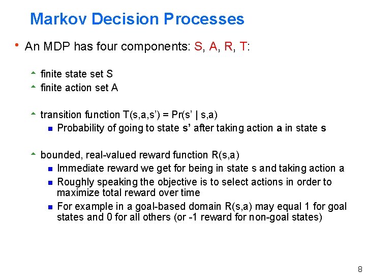 Markov Decision Processes h An MDP has four components: S, A, R, T: 5