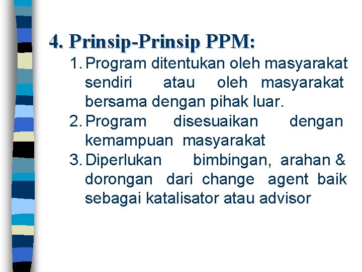 4. Prinsip-Prinsip PPM: 1. Program ditentukan oleh masyarakat sendiri atau oleh masyarakat bersama dengan