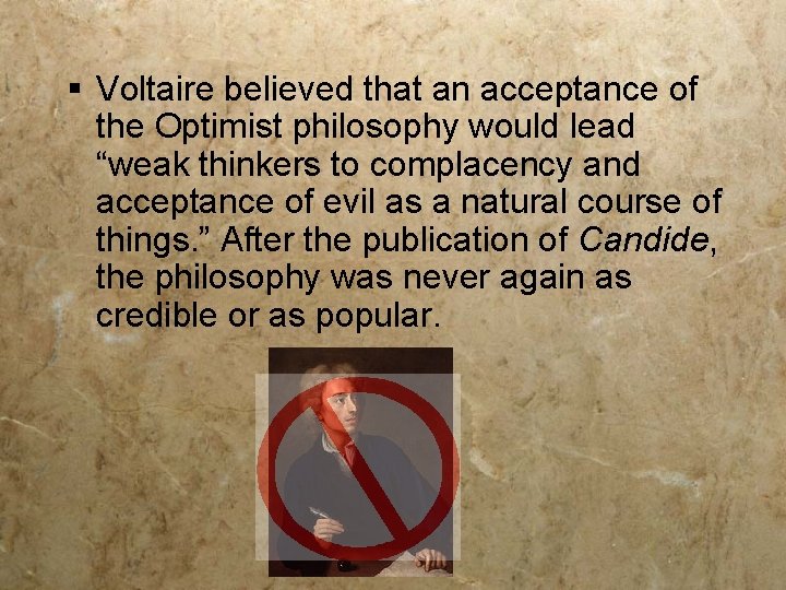 § Voltaire believed that an acceptance of the Optimist philosophy would lead “weak thinkers