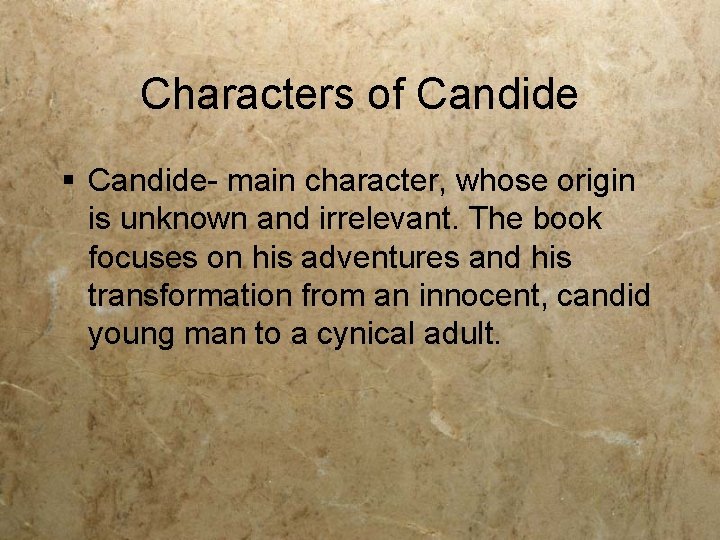 Characters of Candide § Candide- main character, whose origin is unknown and irrelevant. The