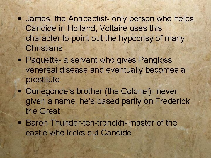 § James, the Anabaptist- only person who helps Candide in Holland; Voltaire uses this