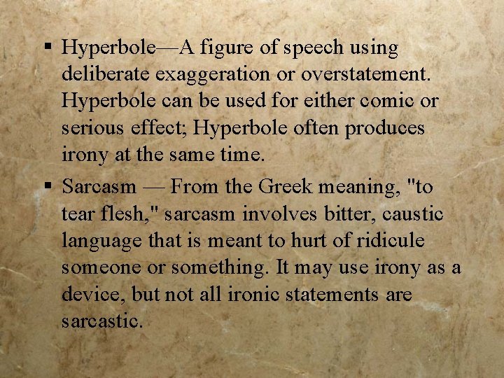 § Hyperbole—A figure of speech using deliberate exaggeration or overstatement. Hyperbole can be used