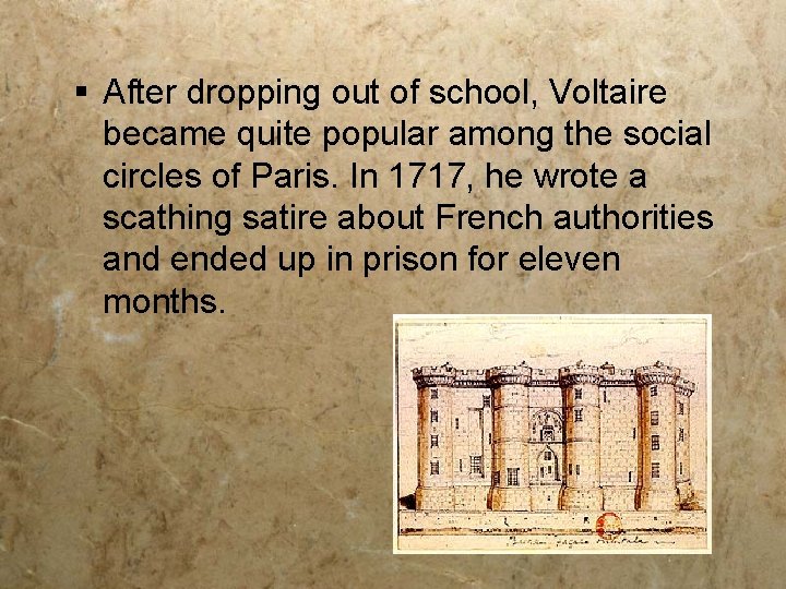 § After dropping out of school, Voltaire became quite popular among the social circles
