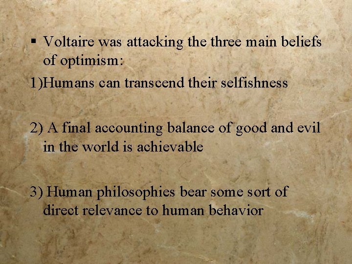 § Voltaire was attacking the three main beliefs of optimism: 1)Humans can transcend their