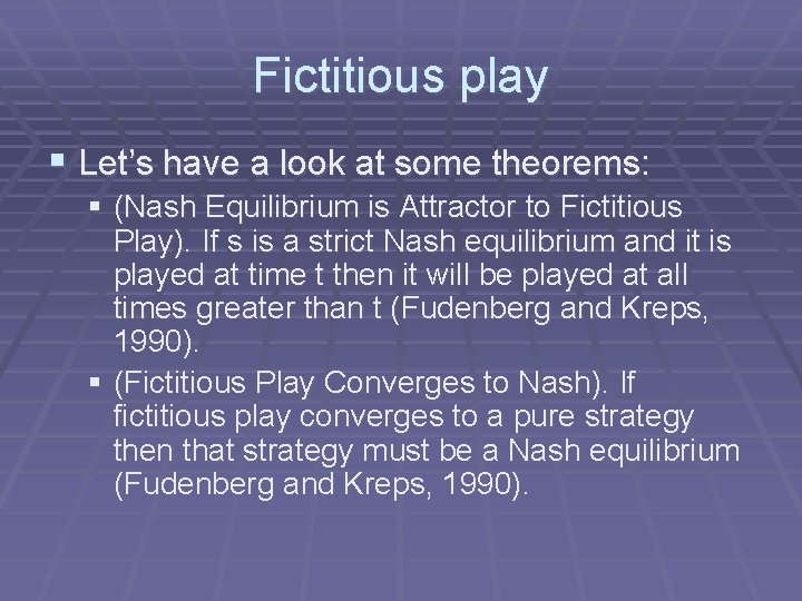 Fictitious play § Let’s have a look at some theorems: § (Nash Equilibrium is
