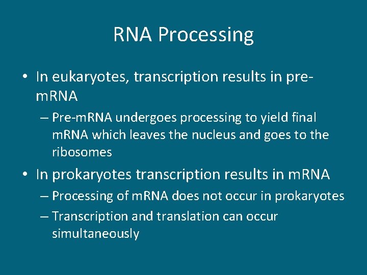 RNA Processing • In eukaryotes, transcription results in prem. RNA – Pre-m. RNA undergoes