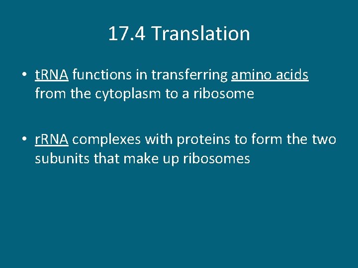 17. 4 Translation • t. RNA functions in transferring amino acids from the cytoplasm