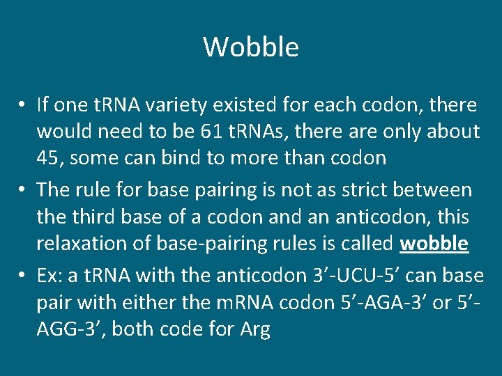 Wobble • If one t. RNA variety existed for each codon, there would need