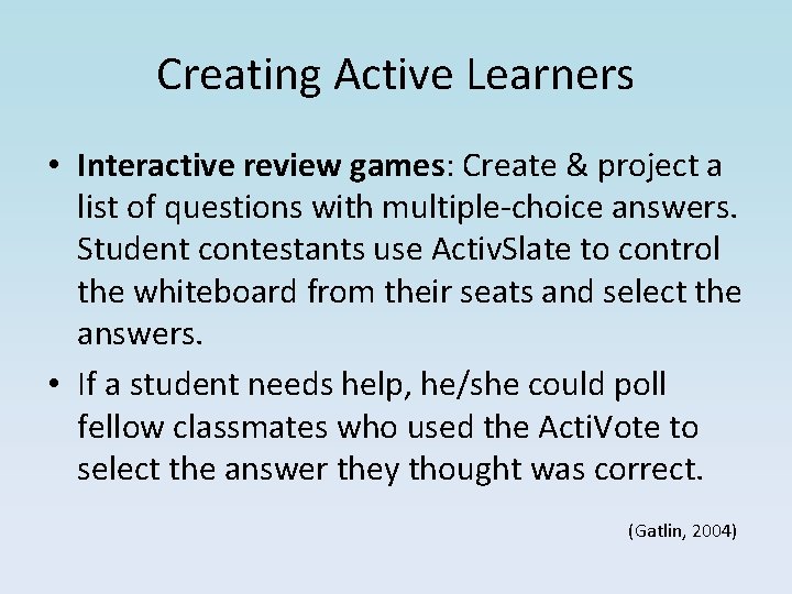 Creating Active Learners • Interactive review games: Create & project a list of questions
