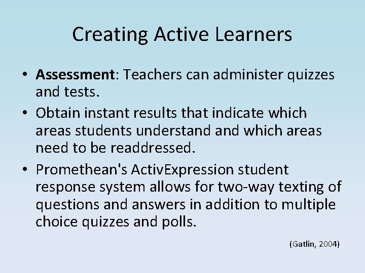 Creating Active Learners • Assessment: Teachers can administer quizzes and tests. • Obtain instant