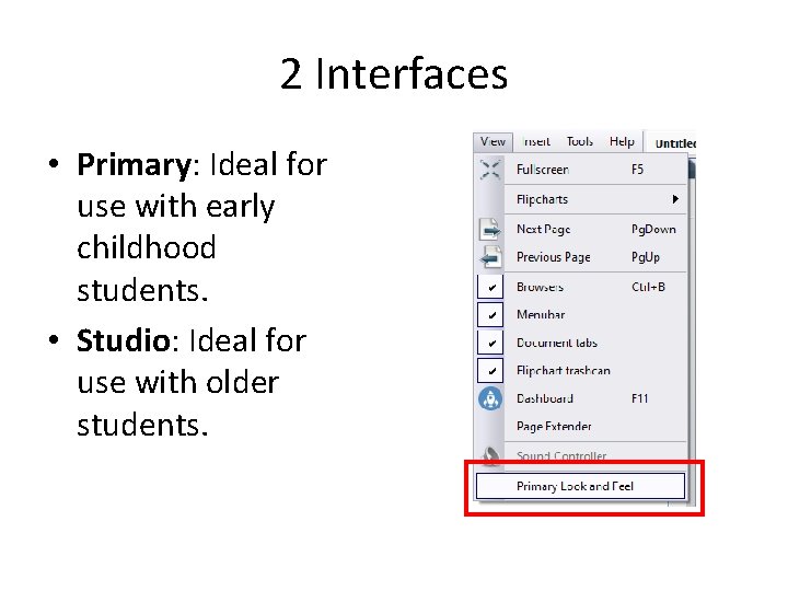2 Interfaces • Primary: Ideal for use with early childhood students. • Studio: Ideal