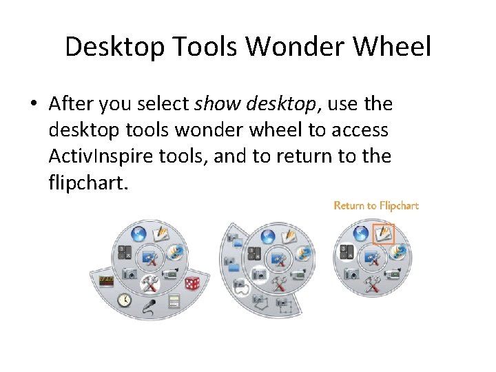 Desktop Tools Wonder Wheel • After you select show desktop, use the desktop tools
