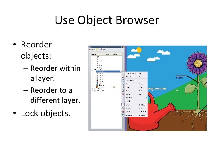 Use Object Browser • Reorder objects: – Reorder within a layer. – Reorder to