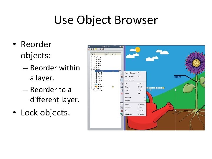 Use Object Browser • Reorder objects: – Reorder within a layer. – Reorder to