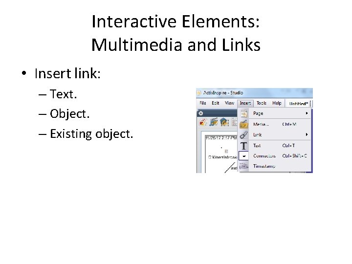 Interactive Elements: Multimedia and Links • Insert link: – Text. – Object. – Existing