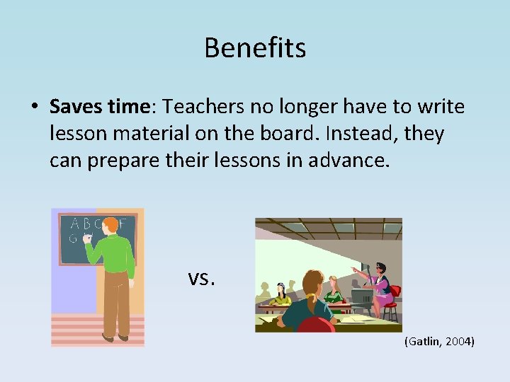 Benefits • Saves time: Teachers no longer have to write lesson material on the