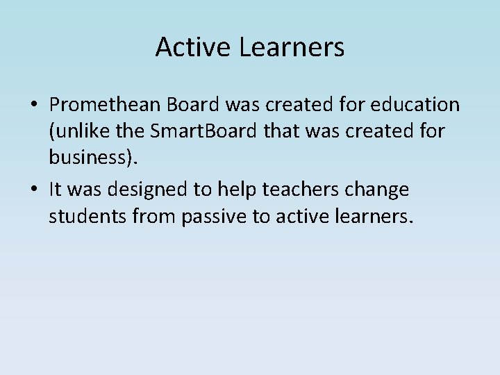 Active Learners • Promethean Board was created for education (unlike the Smart. Board that