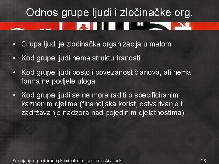 Odnos grupe ljudi i zločinačke org. • Grupa ljudi je zločinačka organizacija u malom