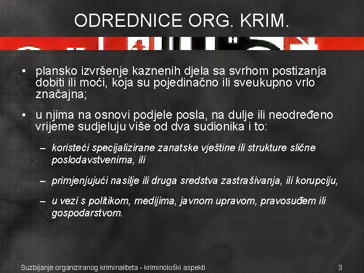 ODREDNICE ORG. KRIM. • plansko izvršenje kaznenih djela sa svrhom postizanja dobiti ili moći,