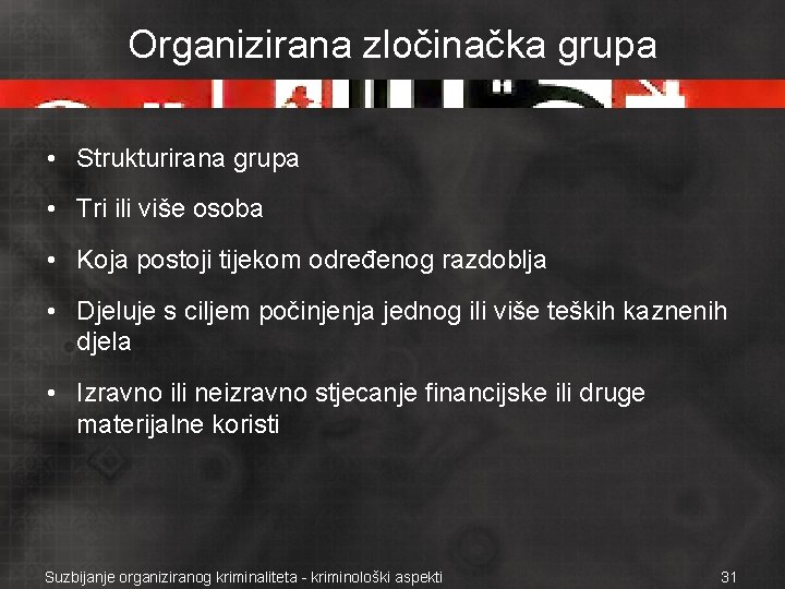 Organizirana zločinačka grupa • Strukturirana grupa • Tri ili više osoba • Koja postoji