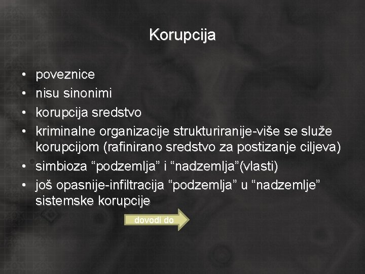 Korupcija • • poveznice nisu sinonimi korupcija sredstvo kriminalne organizacije strukturiranije-više se služe korupcijom