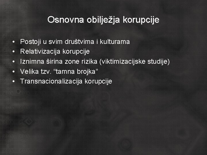 Osnovna obilježja korupcije • • • Postoji u svim društvima i kulturama Relativizacija korupcije