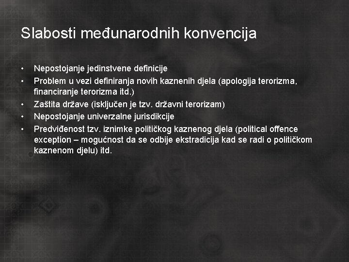 Slabosti međunarodnih konvencija • • • Nepostojanje jedinstvene definicije Problem u vezi definiranja novih