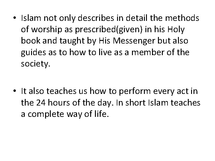  • Islam not only describes in detail the methods of worship as prescribed(given)