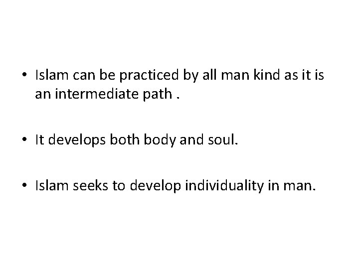 • Islam can be practiced by all man kind as it is an