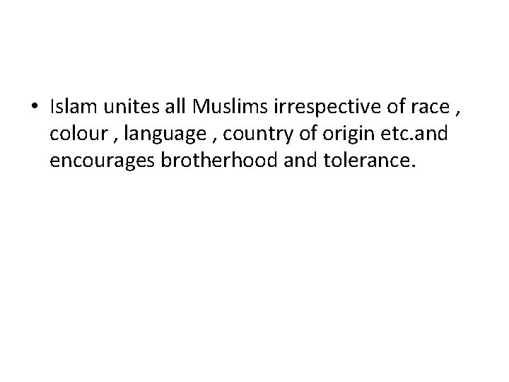  • Islam unites all Muslims irrespective of race , colour , language ,