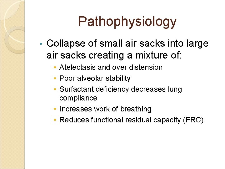 Pathophysiology • Collapse of small air sacks into large air sacks creating a mixture