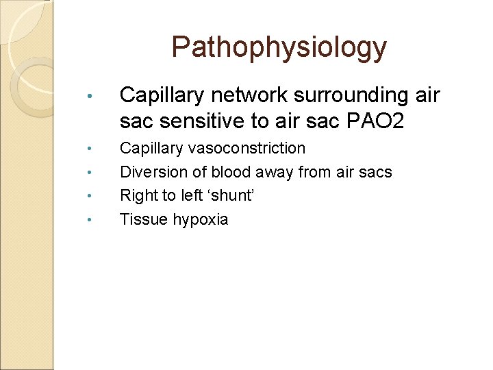 Pathophysiology • Capillary network surrounding air sac sensitive to air sac PAO 2 •