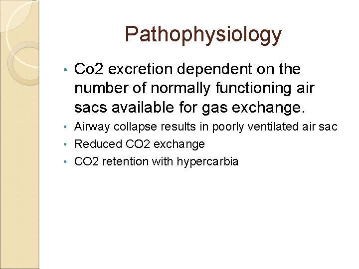 Pathophysiology • Co 2 excretion dependent on the number of normally functioning air sacs Pathophysiology • Co 2 excretion dependent on the number of normally functioning air sacs