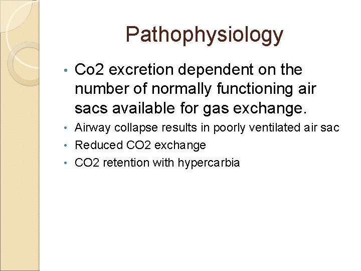 Pathophysiology • Co 2 excretion dependent on the number of normally functioning air sacs