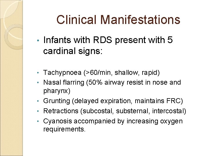 Clinical Manifestations • Infants with RDS present with 5 cardinal signs: • Tachypnoea (>60/min,