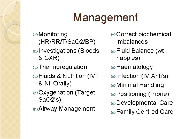 Management Monitoring (HR/RR/T/Sa. O 2/BP) Investigations (Bloods & CXR) Thermoregulation Fluids & Nutrition (IVT