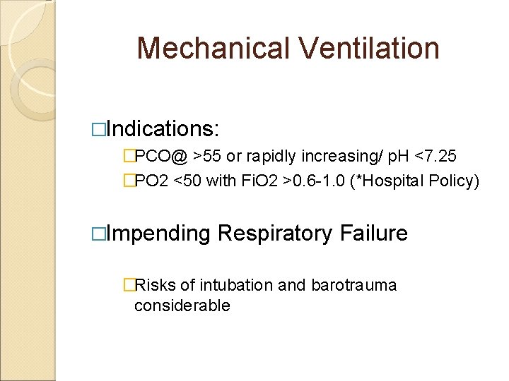 Mechanical Ventilation �Indications: �PCO@ >55 or rapidly increasing/ p. H <7. 25 �PO 2