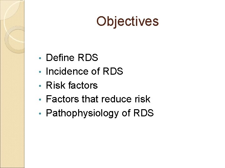 Objectives • • • Define RDS Incidence of RDS Risk factors Factors that reduce Objectives • • • Define RDS Incidence of RDS Risk factors Factors that reduce