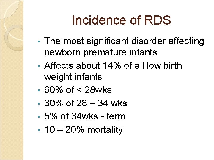 Incidence of RDS • • • The most significant disorder affecting newborn premature infants Incidence of RDS • • • The most significant disorder affecting newborn premature infants